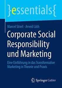 Corporate Social Responsibility und Marketing: Eine Einführung in das Transformative Marketing in Theorie und Praxis