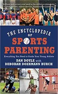 The Encyclopedia of Sports Parenting: Everything You Need to Guide Your Young Athlete