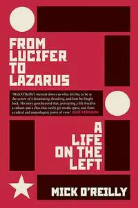 «From Lucifer to Lazarus» by Mick O'Reilly