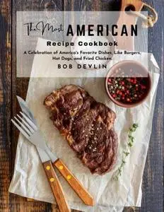 The Most American Recipe Cookbook a Celebration of America's Favorite Dishes