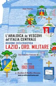 L’Araldica dei Vescovi dell’Italia Centrale – Regione Ecclesiastica Lazio e Ord. Militare in Italia –