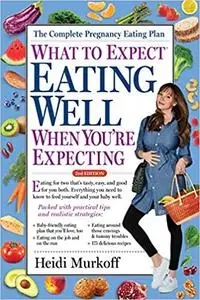 What to Expect: Eating Well When You're Expecting, 2nd Edition