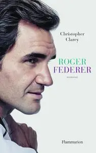 Christopher Clarey, "Roger Federer"
