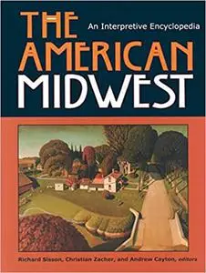 The American Midwest: An Interpretive Encyclopedia