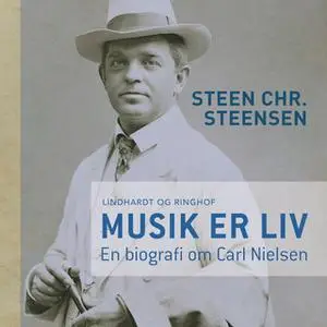 «Musik er liv. En biografi om Carl Nielsen» by Steen Chr. Steensen