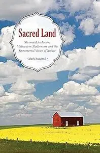 Sacred Land: Sherwood Anderson, Midwestern, Modernisms, and the Sacramental Vision of Nature