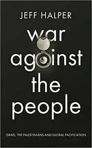 War Against the People: Israel, the Palestinians and Global Pacification (repost)