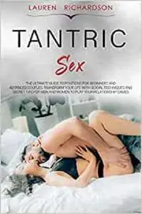 TANTRIC SEX: The Ultimate Guide to Positions for Beginners and Advanced Couples.