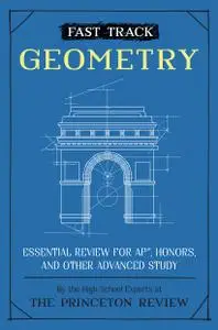 Fast Track: Geometry: Essential Review for AP, Honors, and Other Advanced Study (High School Subject Review)