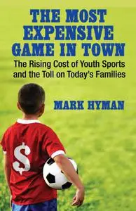 The Most Expensive Game in Town: The Rising Cost of Youth Sports and the Toll on Today’s Families