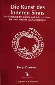 Die Kunst des inneren Sinns. Mythisierung der inneren und äußeren Natur im Werk Karoline von Günderrodes