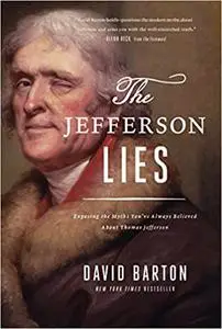 The Jefferson Lies: Exposing the Myths You've Always Believed About Thomas Jefferson (Repost)