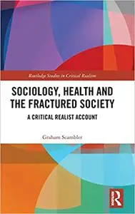 Sociology, Health and the Fractured Society: A Critical Realist Account