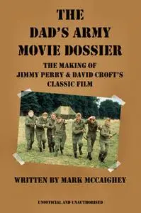 «The Dad's Army Movie Dossier» by Mark McCaighey