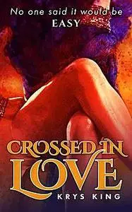 «Crossed in Love» by Krys King