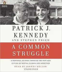 A Common Struggle: A Personal Journey Through the Past and Future of Mental Illness and Addiction [Audiobook]