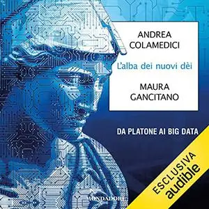 «L'alba dei nuovi dèi꞉ Da Platone ai big data» by Andrea Colamedici, Maura Gancitano