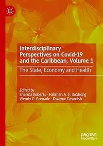 Interdisciplinary Perspectives on Covid-19 and the Caribbean, Volume 1: The State, Economy and Health