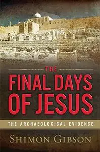 The Final Days of Jesus: The Archaeological Evidence (Repost)