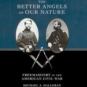 The Better Angels of Our Nature: Freemasonry in the American Civil War [Audiobook]