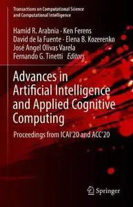 Advances in Artificial Intelligence and Applied Cognitive Computing: Proceedings from ICAI’20 and ACC’20 (Repost)