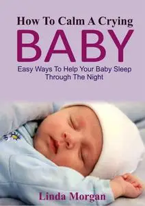 «How To Calm A Crying Baby» by Linda Morgan