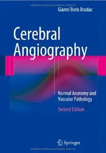 Cerebral Angiography: Normal Anatomy and Vascular Pathology (2nd edition) [Repost]