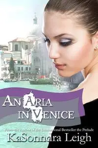 «An Aria in Venice» by KaSonndra Leigh