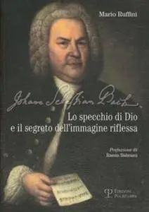 Mario Ruffini - J.S. Bach, lo specchio di Dio e il segreto dell'immagine riflessa