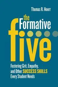 The Formative Five: Fostering Grit, Empathy, and Other Success Skills Every Student Needs