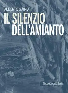 Alberto Gaino - Il silenzio dell'amianto