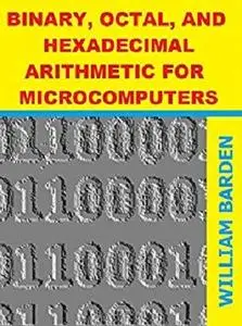 Binary, Octal, and Hexadecimal Arithmetic for Microcomputers