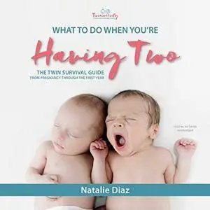 What to Do When You're Having Two: The Twins Survival Guide from Pregnancy through the First Year [Audiobook]