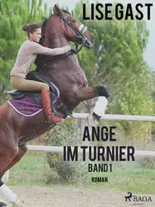 «Ange im Turnier - Band 1» by Lise Gast