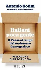 Antonio Golini - Italiani poca gente. Il Paese ai tempi del malessere demografico