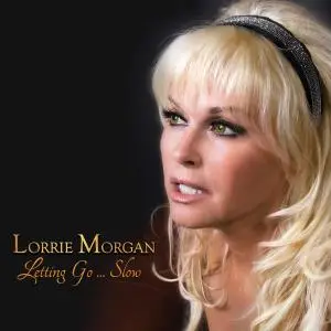 Lorrie Morgan - Letting Go... Slow (2016)