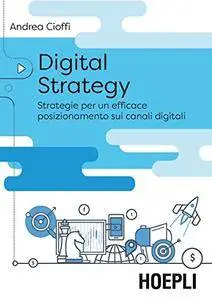 Digital strategy: Strategie per un efficace posizionamento sui canali digitali