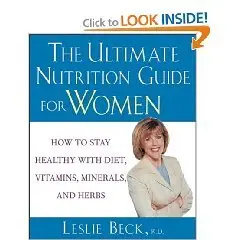 The Ultimate Nutrition Guide for Women: How to Stay Healthy with Diet, Vitamins, Minerals, and Herbs 