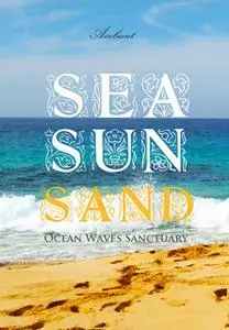 «Sea Sun Sand: Ocean Waves Sanctuary» by Greg Cetus