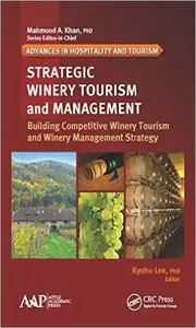 Strategic Winery Tourism and Management: Building Competitive Winery Tourism and Winery Management Strategy
