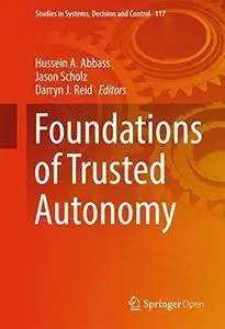 Foundations of Trusted Autonomy (Studies in Systems, Decision and Control) [Repost]