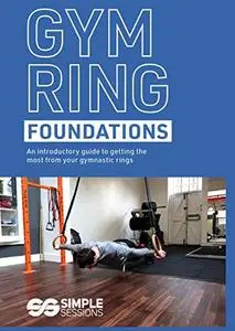 Gymnastic Ring Foundations: An introduction in the safe and effective use of your gymnastic rings