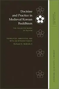 Doctrine and Practice in Medieval Korean Buddhism: The Collected Works of Ŭich'ŏn