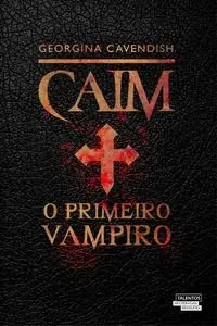 «Caim, o Primeiro Vampiro» by Georgina Cavendish