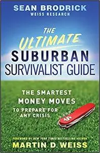 The Ultimate Suburban Survivalist Guide: The Smartest Money Moves to Prepare for Any Crisis