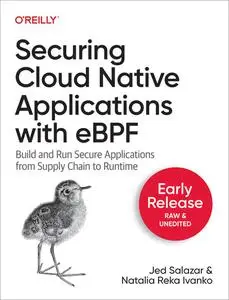 Securing Cloud Native Applications with eBPF (Early Release)