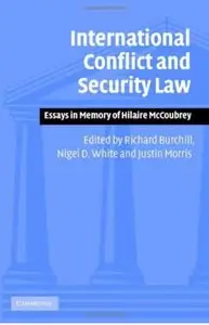 International Conflict and Security Law: Essays in Memory of Hilaire McCoubrey