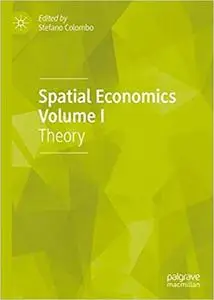 Spatial Economics Volume I: Theory