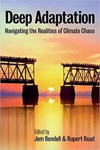 Deep Adaptation: Navigating the Realities of Climate Chaos