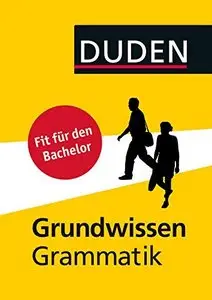 Duden - Grundwissen Grammatik: Fit für den Bachelor, Auflage: 2.